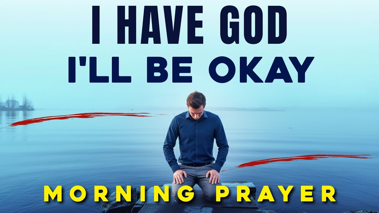 If You Have God, You Don't Need To Worry | A Blessed Morning Prayer
