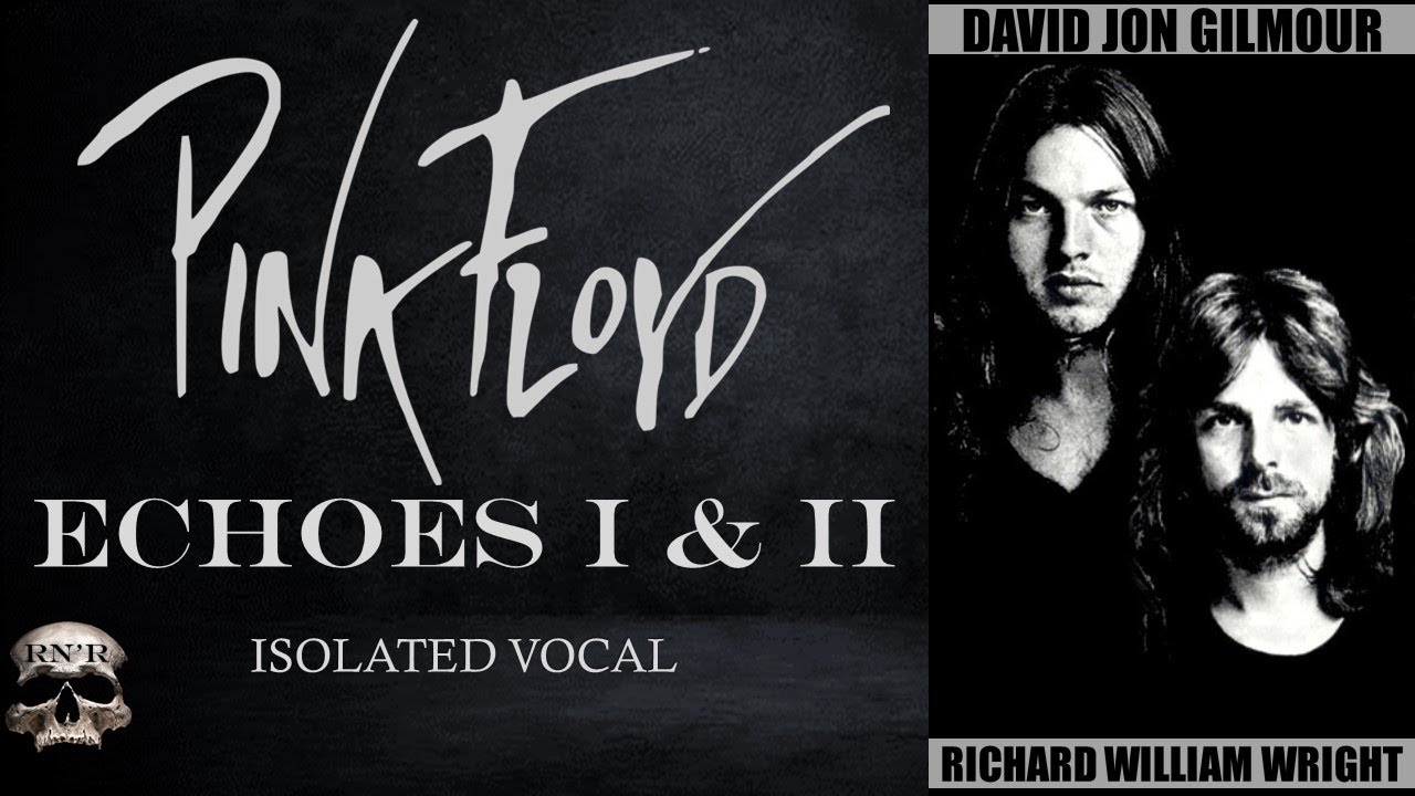 PINK FLOYD - ECHOES I & II (DAVID GILMOUR & RICHARD WRIGHT ISOLATED VOCAL)
