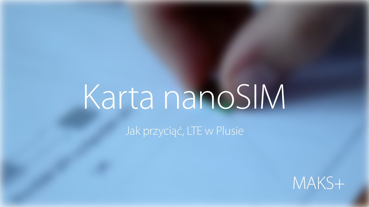 Jak przyciąć kartę SIM do MicroSIM/NanoSIM | LTE w Plusie