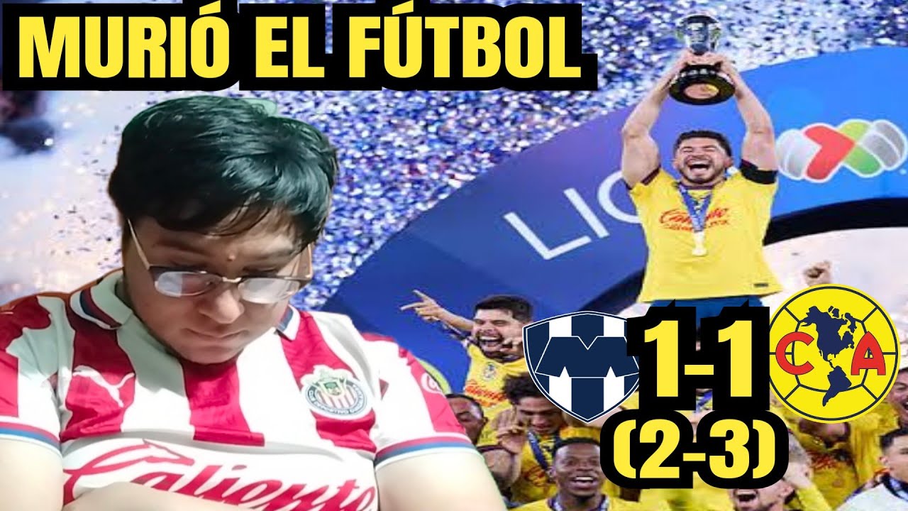 RIP EL FÚTBOL... Reacción a Monterrey 1 (2) vs América 1 (3) (Final Vuelta) | Goool Gress