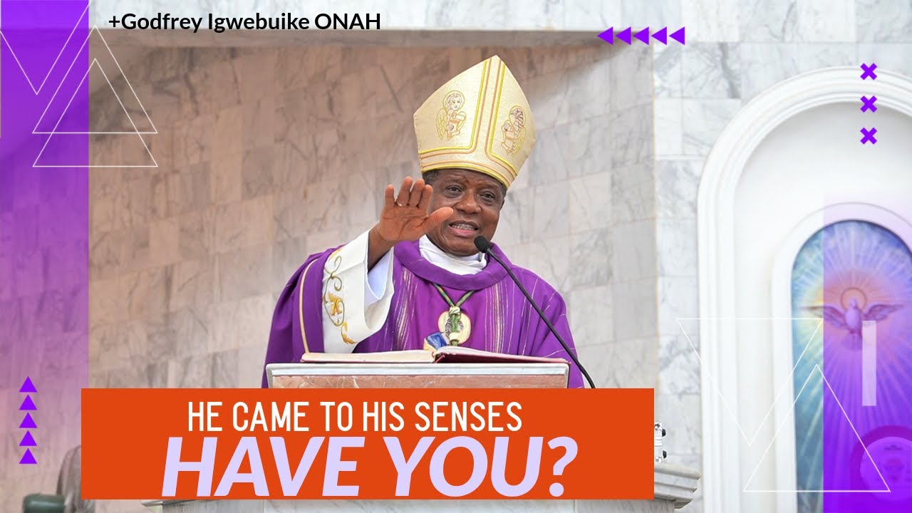 HE CAME TO HIS SENSES - HAVE YOU ? Homily, Fourth Sunday of Lent, Year C