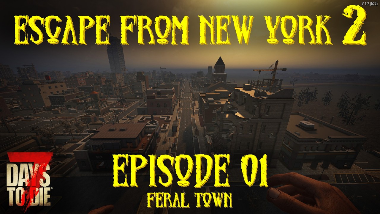 7 Days to Die – Escape from New York 2 – Episode 01 – Feral Town