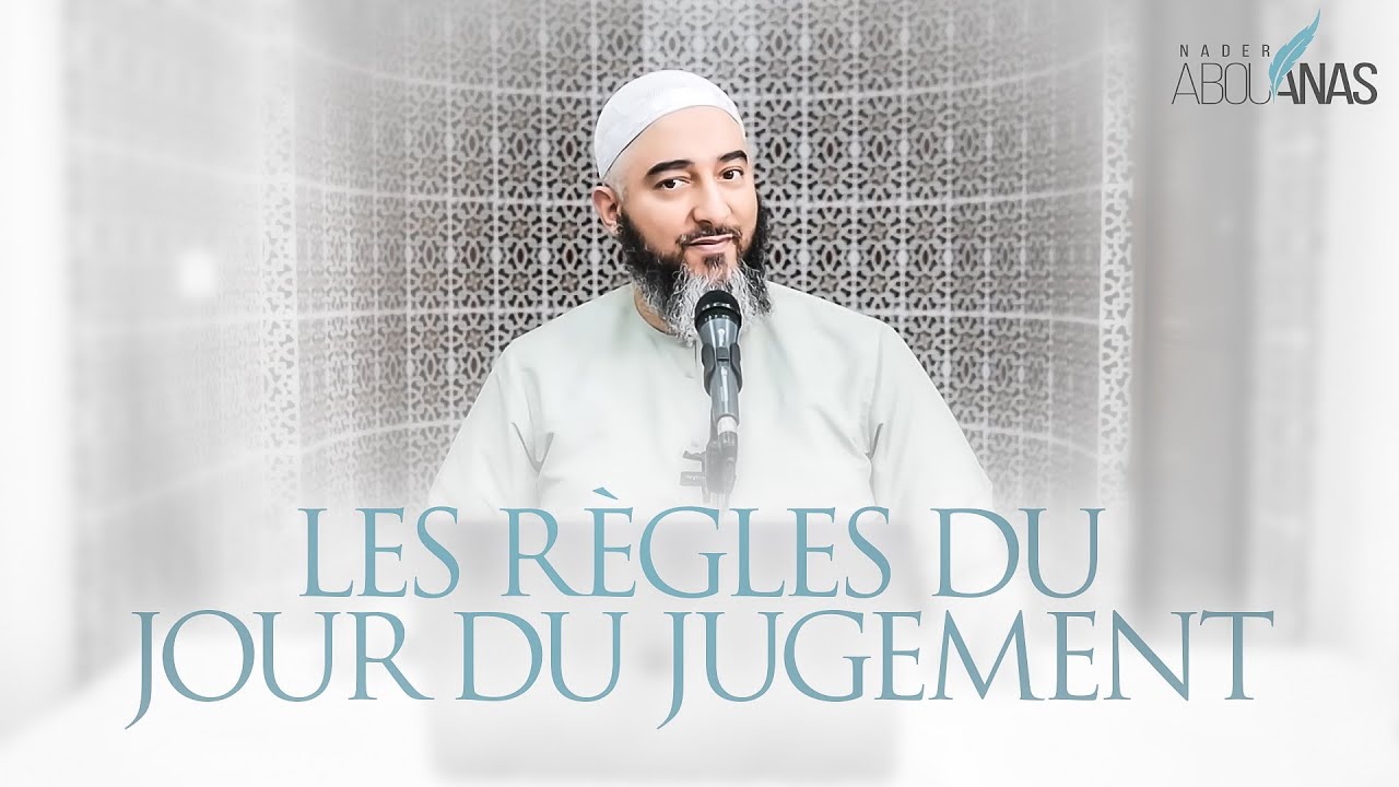 9) LES RÈGLES DU JOUR DU JUGEMENT - NADER ABOU ANAS