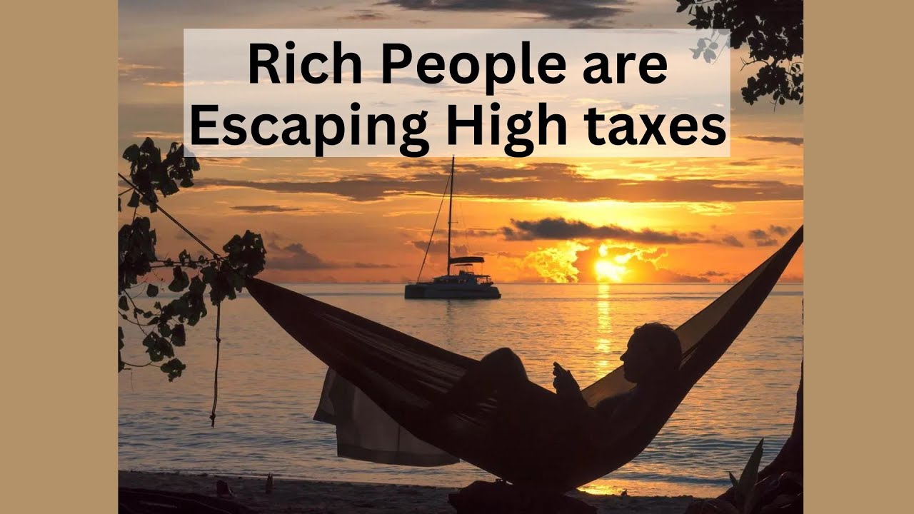Why Wealthy People Are Running Away From High-Tax Jurisdictions