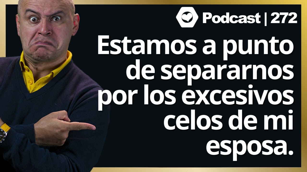 272 | Estamos a punto de separarnos por los excesivos celos de mi esposa.