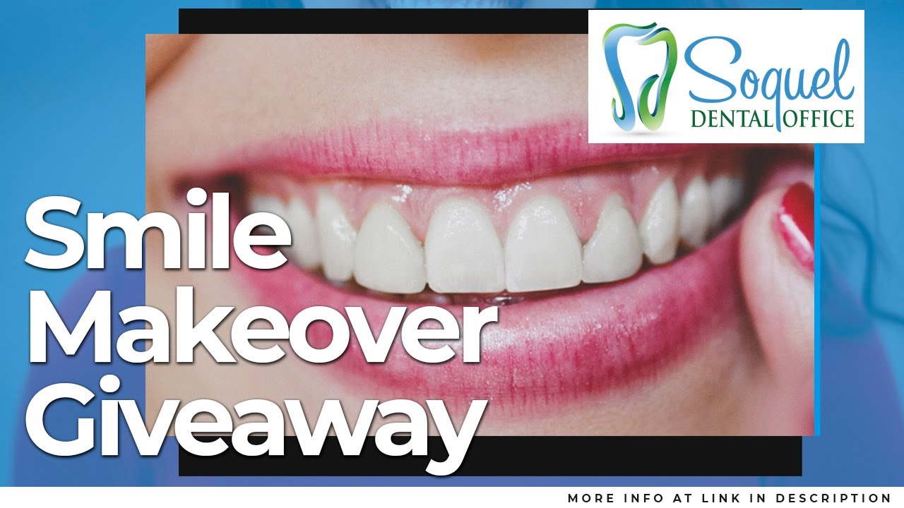 Smile Makeover GIVEAWAY! - Soquel Dental Office 2020 Giveaway!