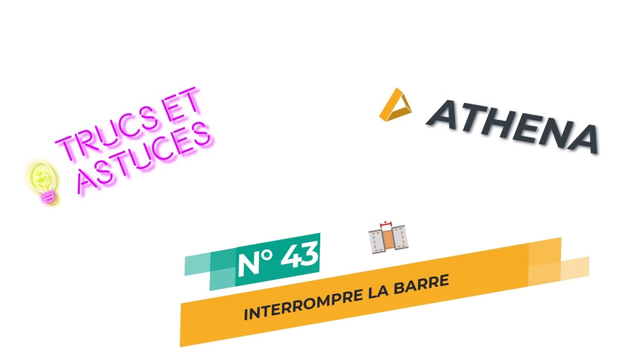 ATHENA - Trucs & astuces n° 43 - Interrompre la barre