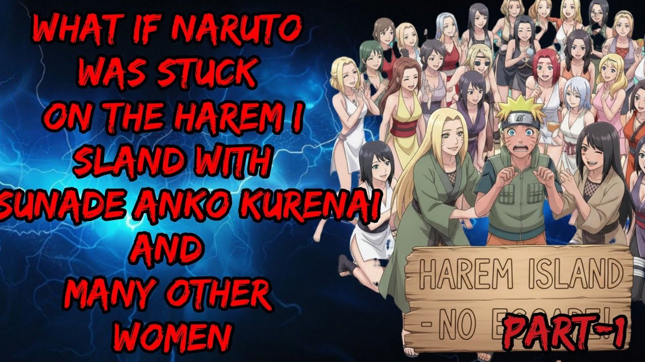 What if Naruto was Stuck on the harem island with Tsunade Anko Kurenai and many other women Part/1