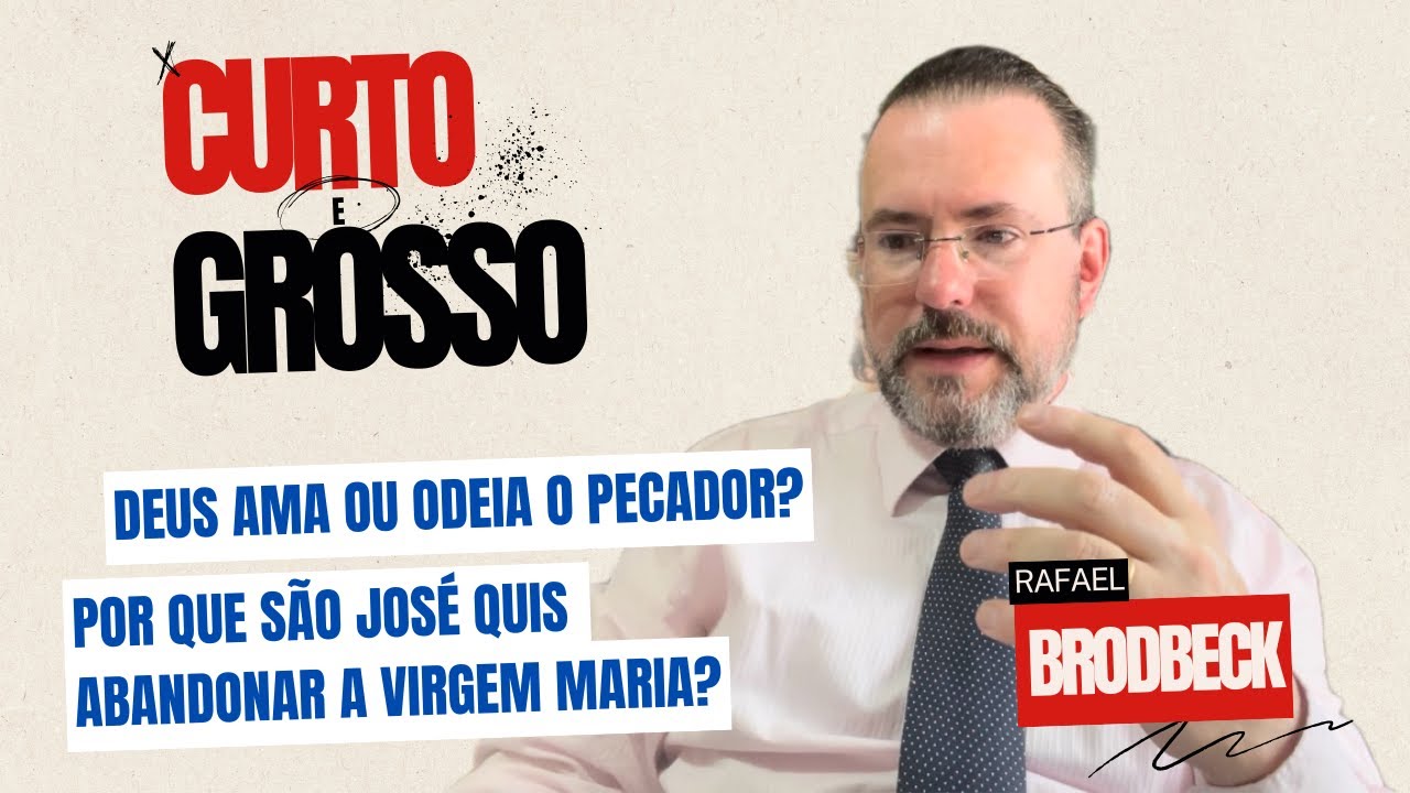 [Curto e Grosso] Deus ama ou odeia o pecador? Por que São José quis abandonar a Virgem Maria?