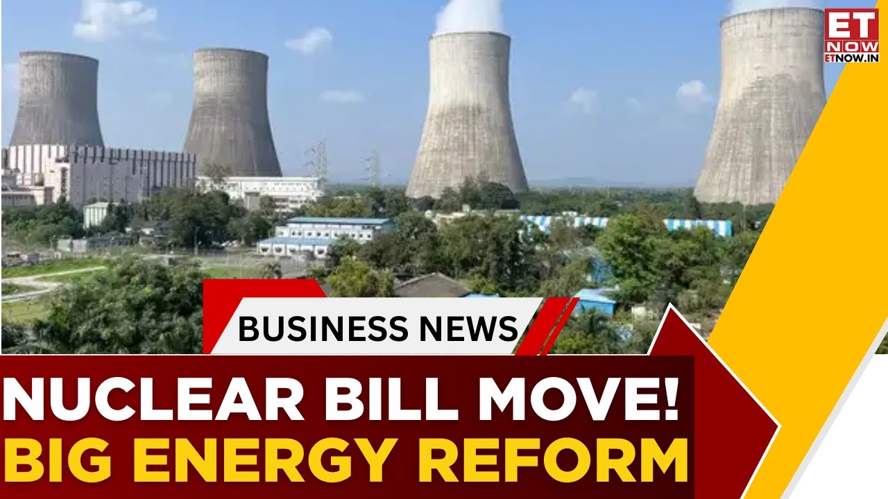 Cabinet May Approve Nuclear Energy Bill: Private Sector Entry On The Cards? | Business News | ET Now