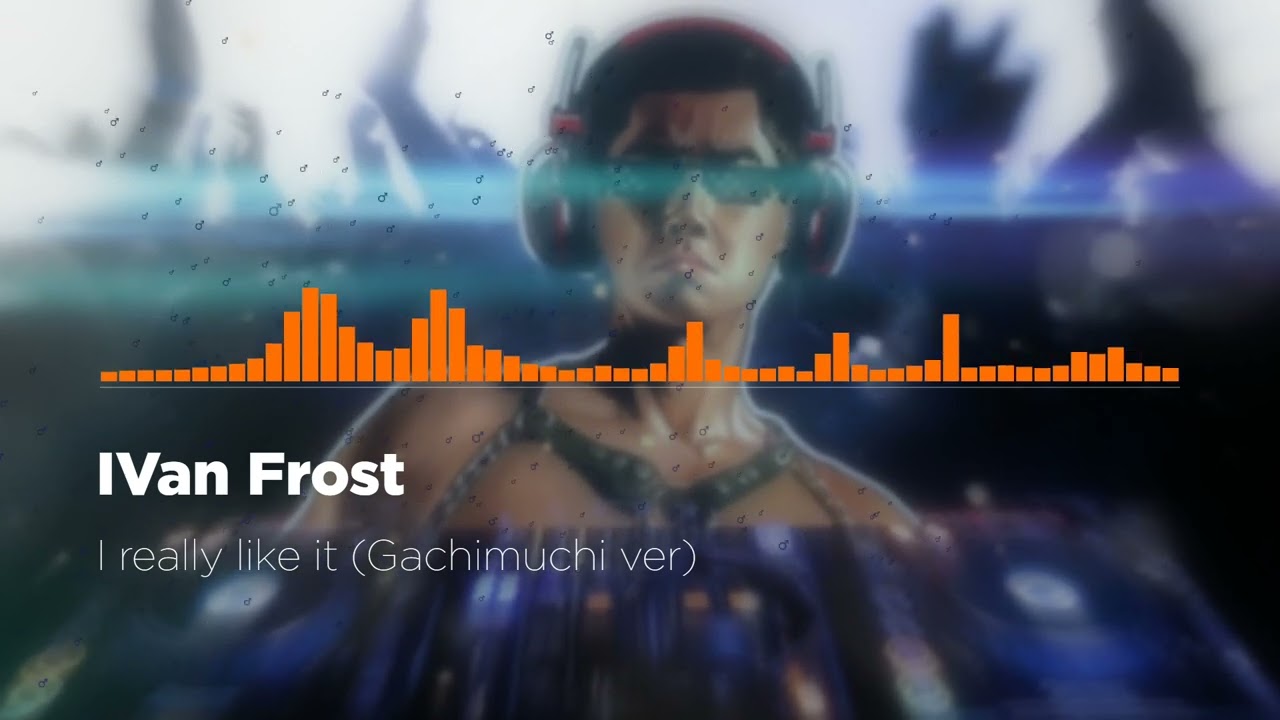 IVan Frost - I really like it (Gachi remix)