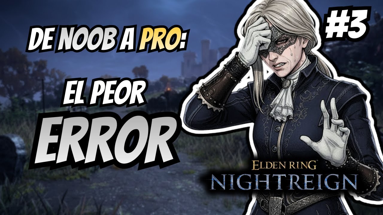 El Mayor ERROR de un Noob en Elden Ring Nightreign | De Noob a Pro #3