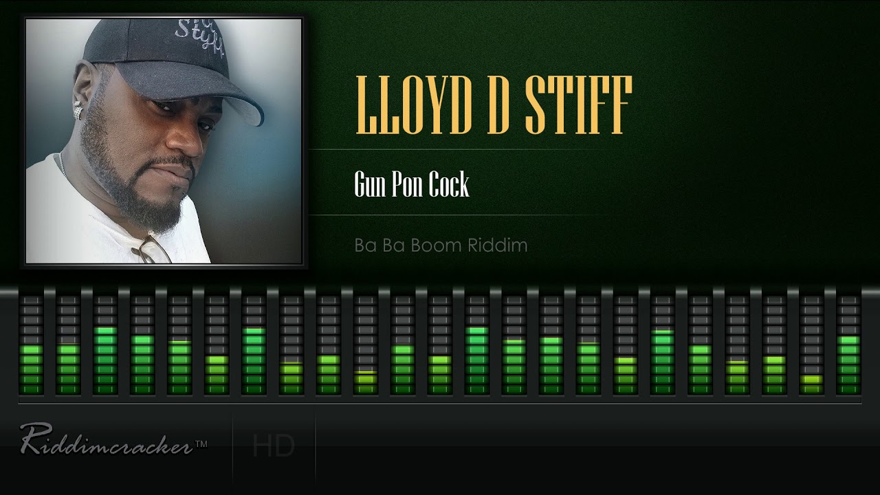 Lloyd D Stiff - Gun Pon Cock (Ba Ba Boom Riddim) [HD]