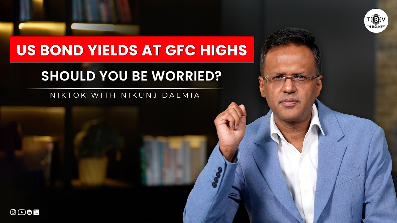 US Bond Yields at GFC Highs: Should You Be Worried? | NikTok | The BroadView with Nikunj Dalmia