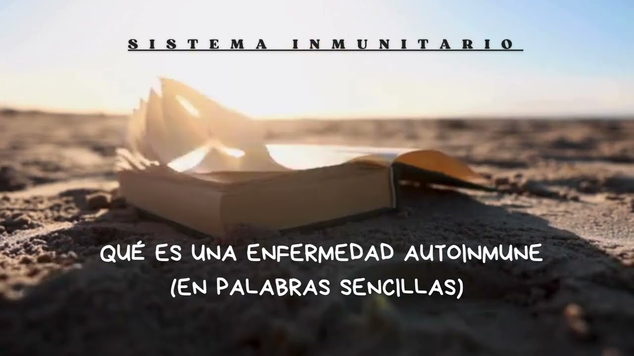 Que es tener una enfermedad autoinmune (EN PALABRAS SENCILLAS)