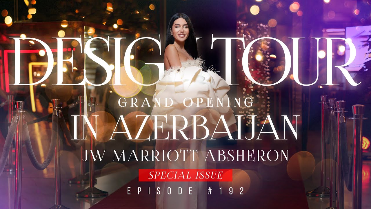 GRAND OPENING TV project DESIGN TOUR in AZERBAIJAN. Отель JW Marriott Absheron. Episode #192