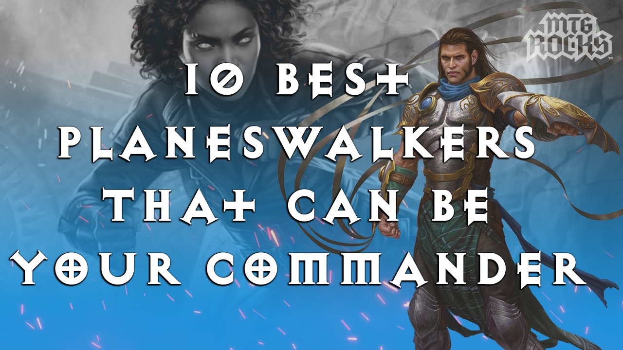 10 Best Planeswalkers That Can Be Your Commander