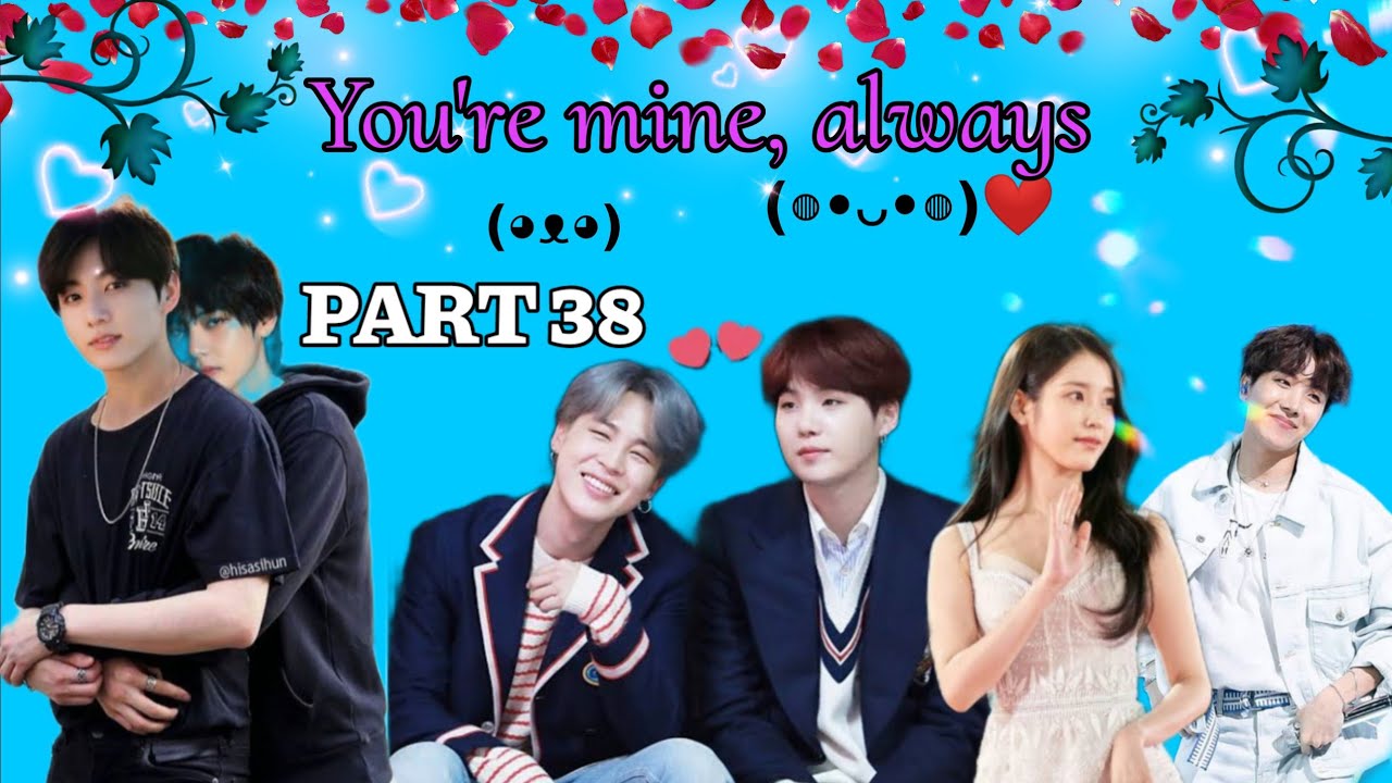 You're mine, always 💜part 38💜 BTS love story #taekook #yoonmin #namjin #iuhope #lovestory #bts