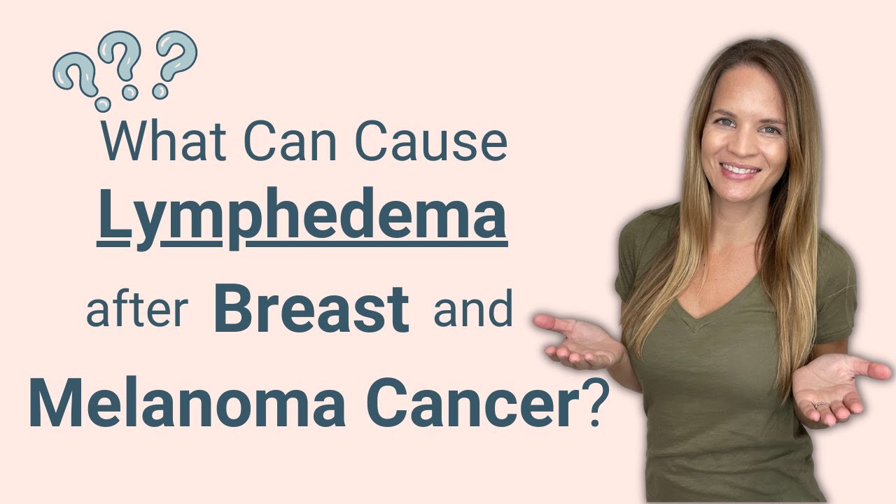 What Causes Arm and Breast Lymphedema after Cancer Treatment - Risk of Lymphedema