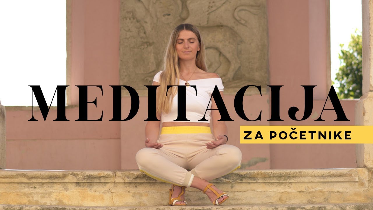 MEDITACIJA ZA POČETNIKE - kako meditirati, zašto meditirati, koji tipovi meditacije postoje?