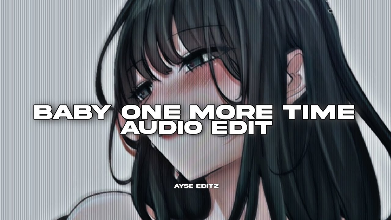 baby one more time - britney spears || (edit audio)