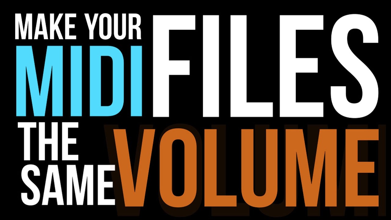 Make all your midi files the same volume