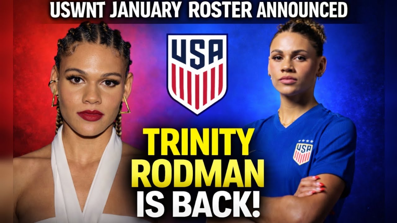 Trinity Rodman Is BACK! USWNT Reveals Youth-Focused January Roster