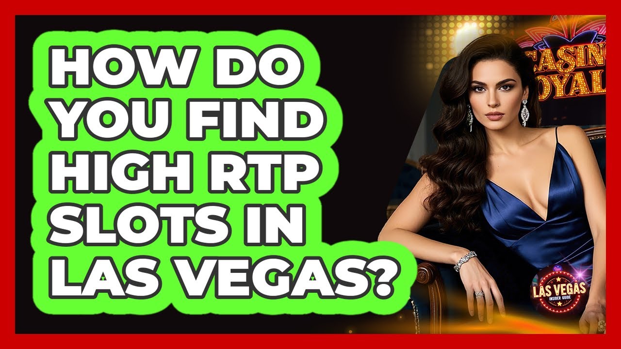 How Do You Find High RTP Slots In Las Vegas? - Las Vegas Insider Guide