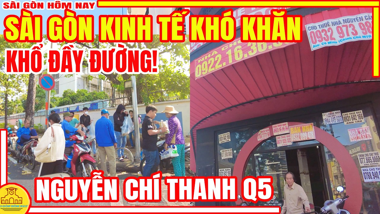 KINH TẾ KHÓ KHĂN BUÔN BÁN Ế ẨM & CẢNH KHỔ ĐẦY ĐƯỜNG | ĐƯỜNG NGUYỄN CHÍ THANH Q5  SÀI GÒN HÔM NAY