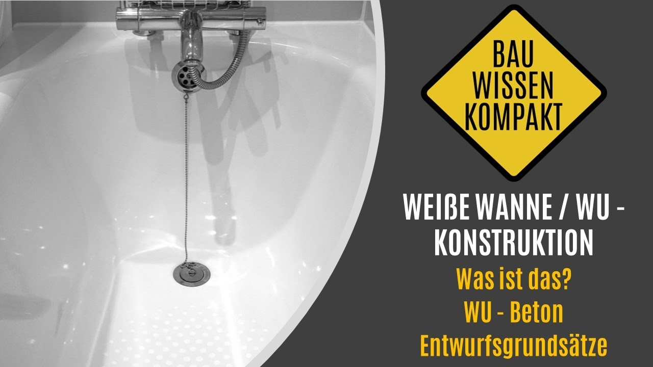 Wei&szlig;e Wanne / WU - Konstruktion -- Was ist das? / WU - Beton / Entwurfsgrunds&auml;tze -- KOMPAKT ERKL&Auml;RT