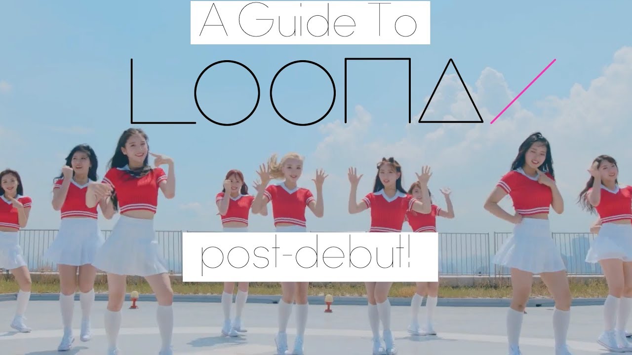 A Guide To LOONA (post-debut!)