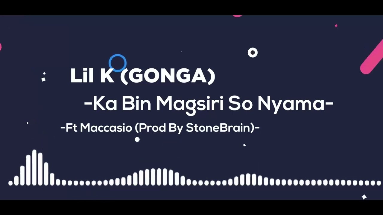 Lil K GONGA Ka Bin Magsiri So Nyama Ft Maccasio Prod By StoneBrain AudioSlide