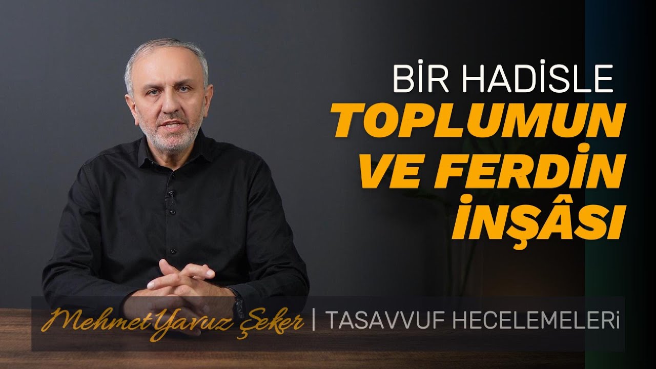 Bir hadisle toplumun ve ferdin inş&acirc;sı | Tasavvuf Hecelemeleri 70 | MEHMET YAVUZ ŞEKER