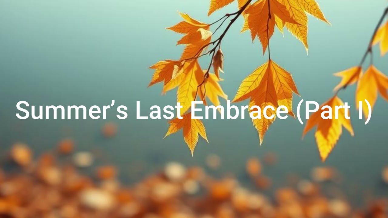Summer's Last Embrace (Part I)