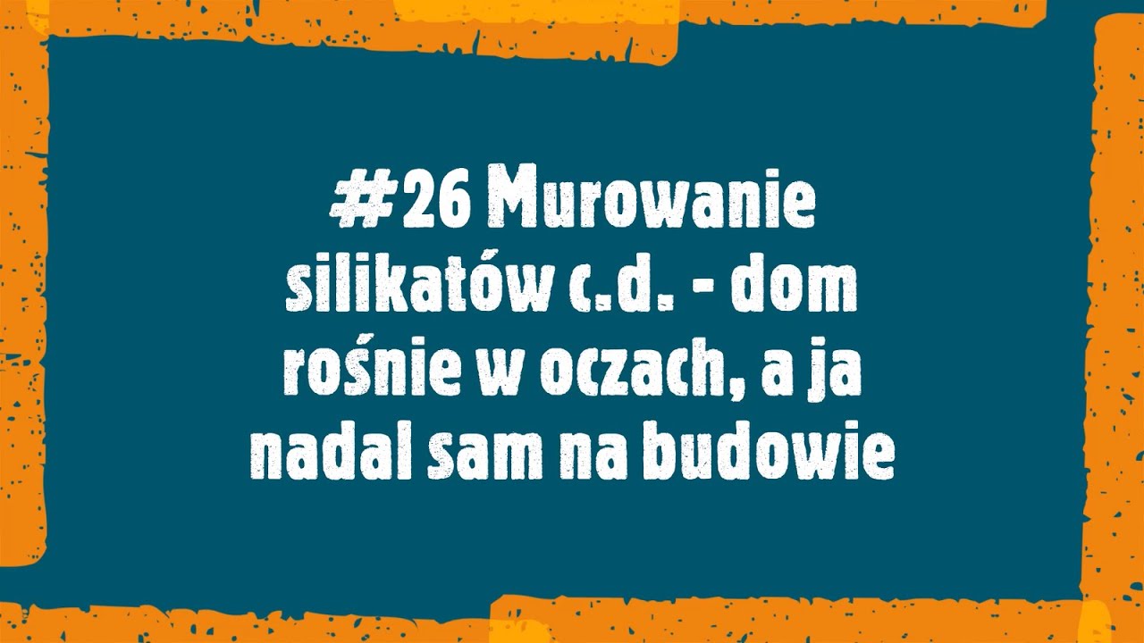 #26 Murowanie silikatów c.d. - dom rośnie w oczach, a ja nadal sam na budowie