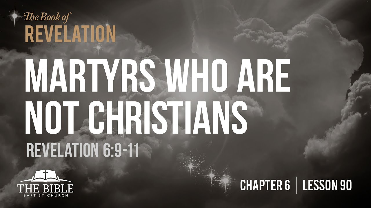 Martyrs Who Are Not Christians | Revelation Chapter 6 - Lesson 90