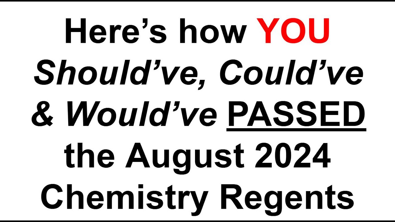 Here's how YOU Could've, Should've and Would've passed the August 2024 Chemistry Regents