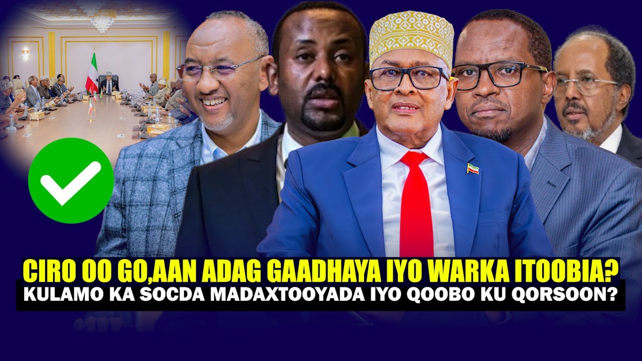 Xog Cirro oo Go.aan Adag Itoobiya ka Sugayso & Wada tashi ka socda Madaxtooyada? Halista Somaliland?
