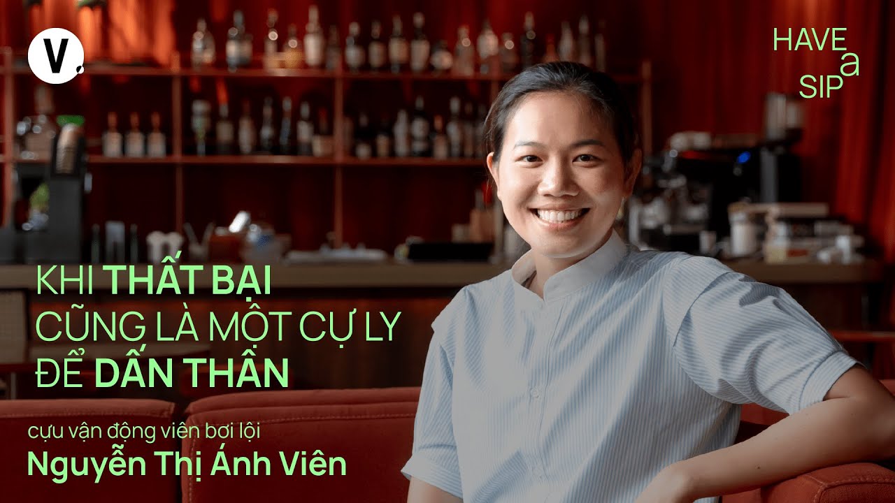 Khi thất bại cũng là một cự ly để dấn thân - Ánh Viên | #HaveASip 195