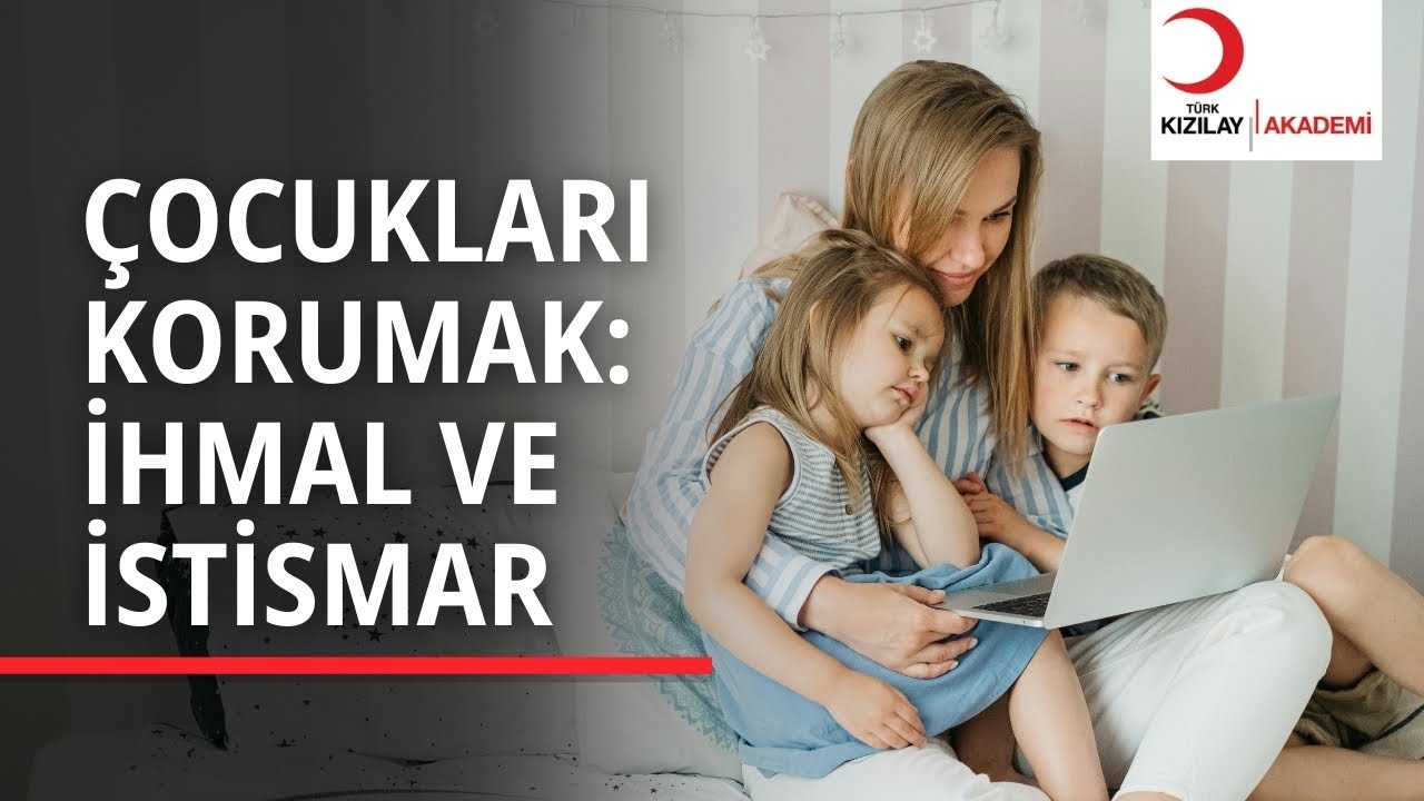 Çocukları Korumak: İhmal ve İstismar