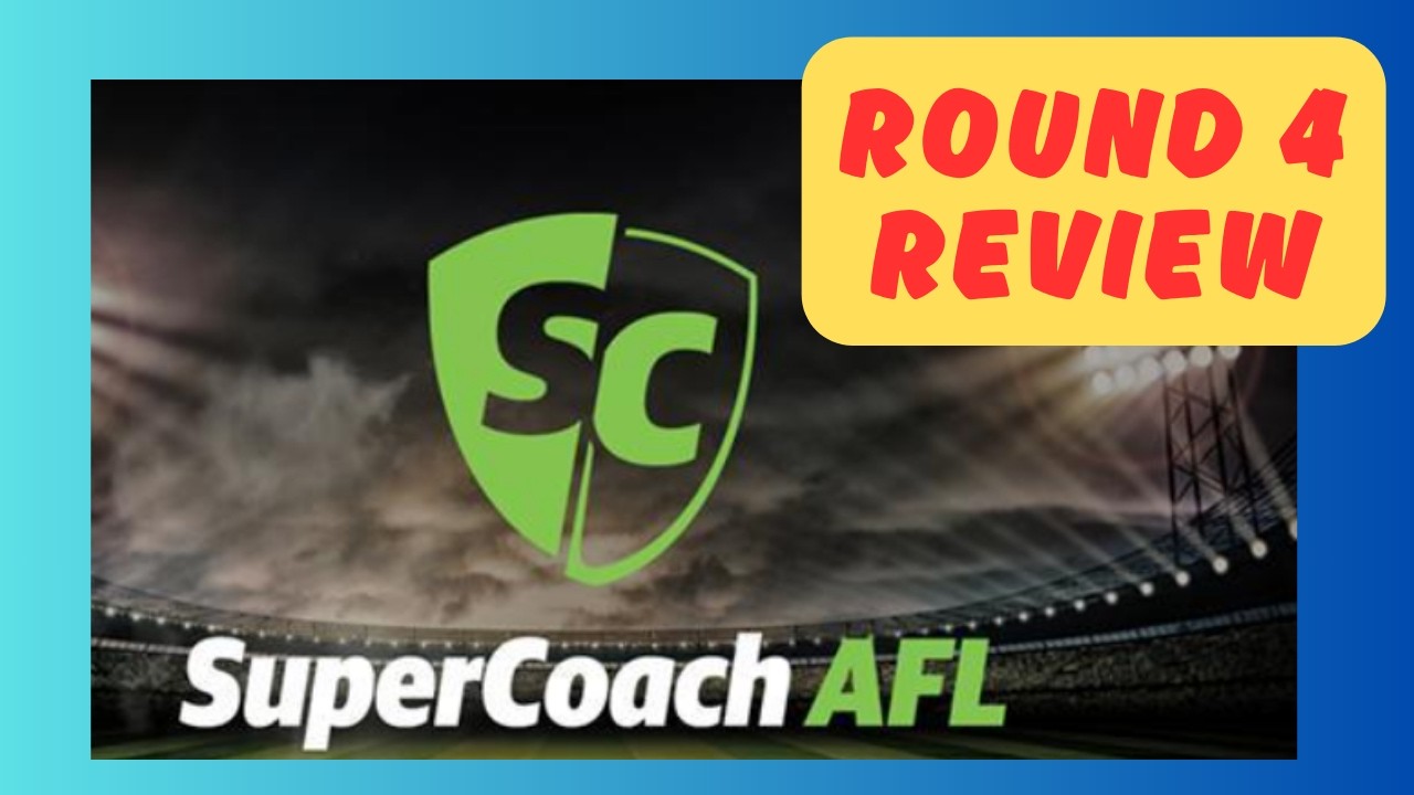 ROUND 4 REVIEW - AFL SUPERCOACH 2026