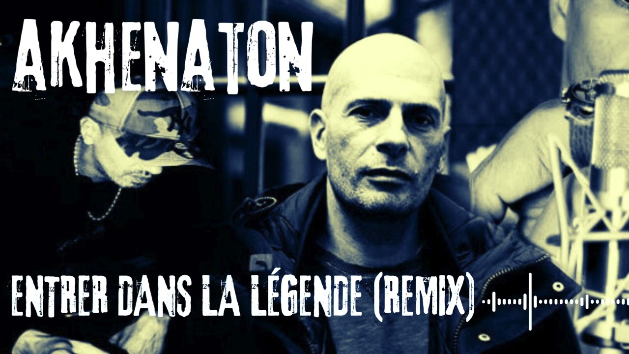Akhenaton - Entrer dans la légende (Remix)
