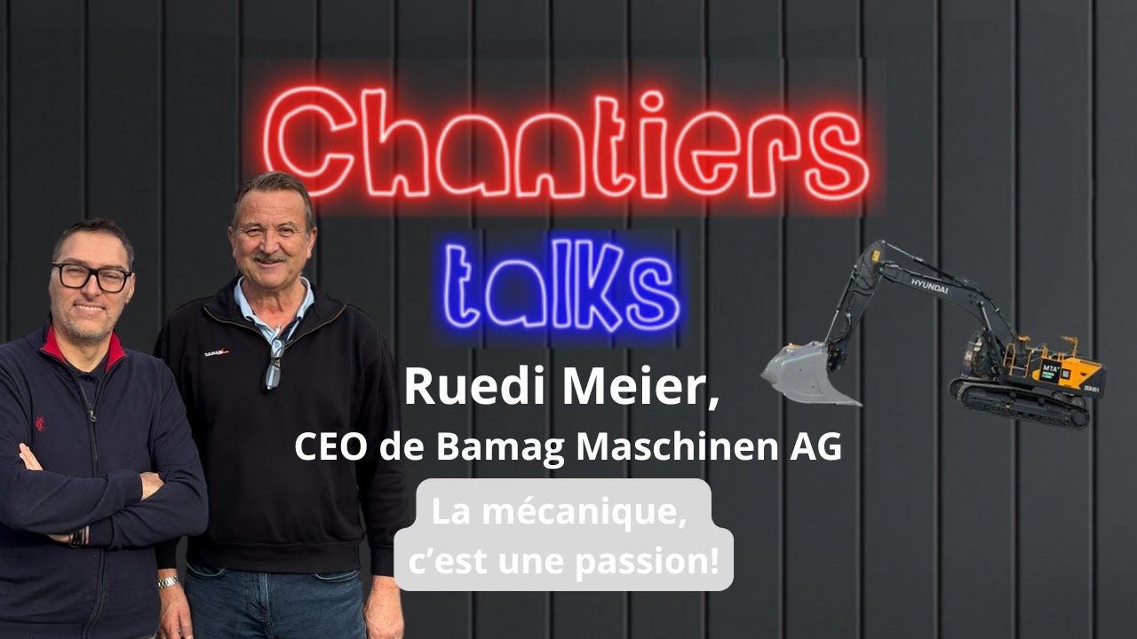 Chantiers talks avec Ruedi Meier CEO de Bamag-Maschinen, importateur Hyundai construction en Suisse