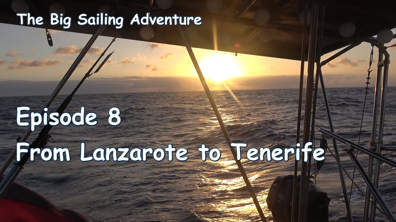 The Big Sailing Adventure Ep. 8: From Lanzarote to Tenerife