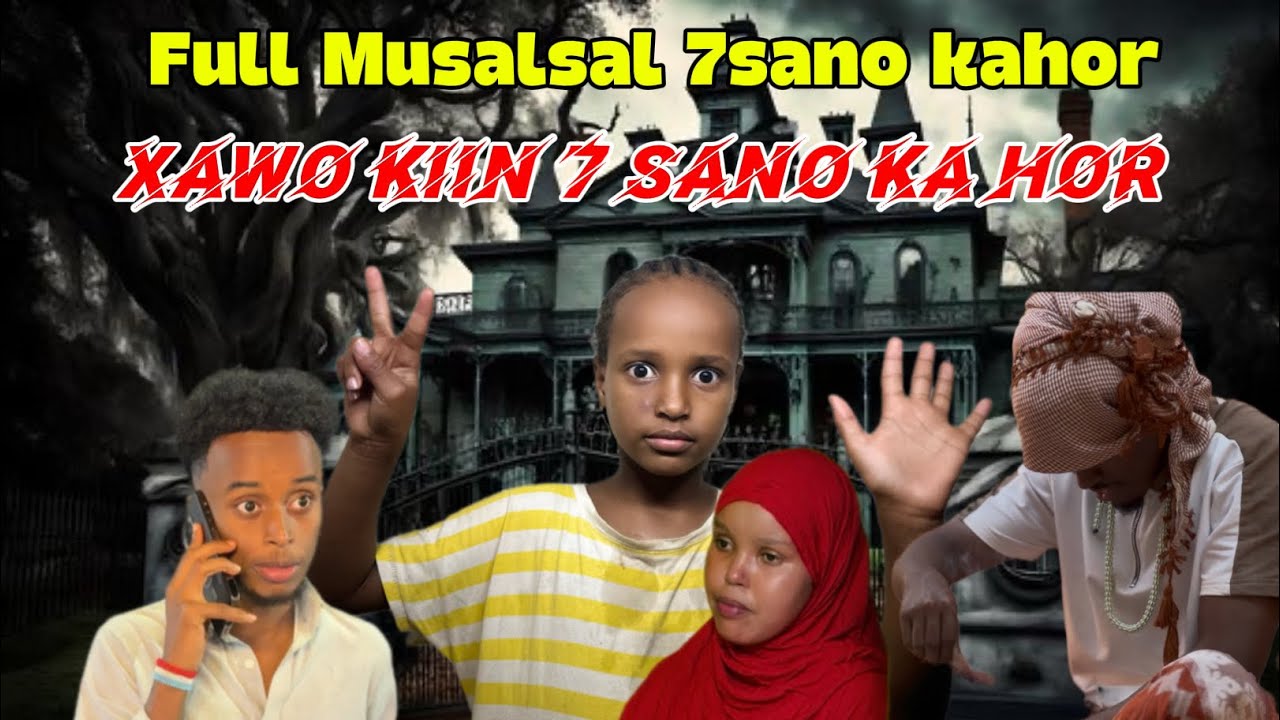 Full Musalsal kii Xawo kiin aso dhameystiran wakana 7sano kahor 