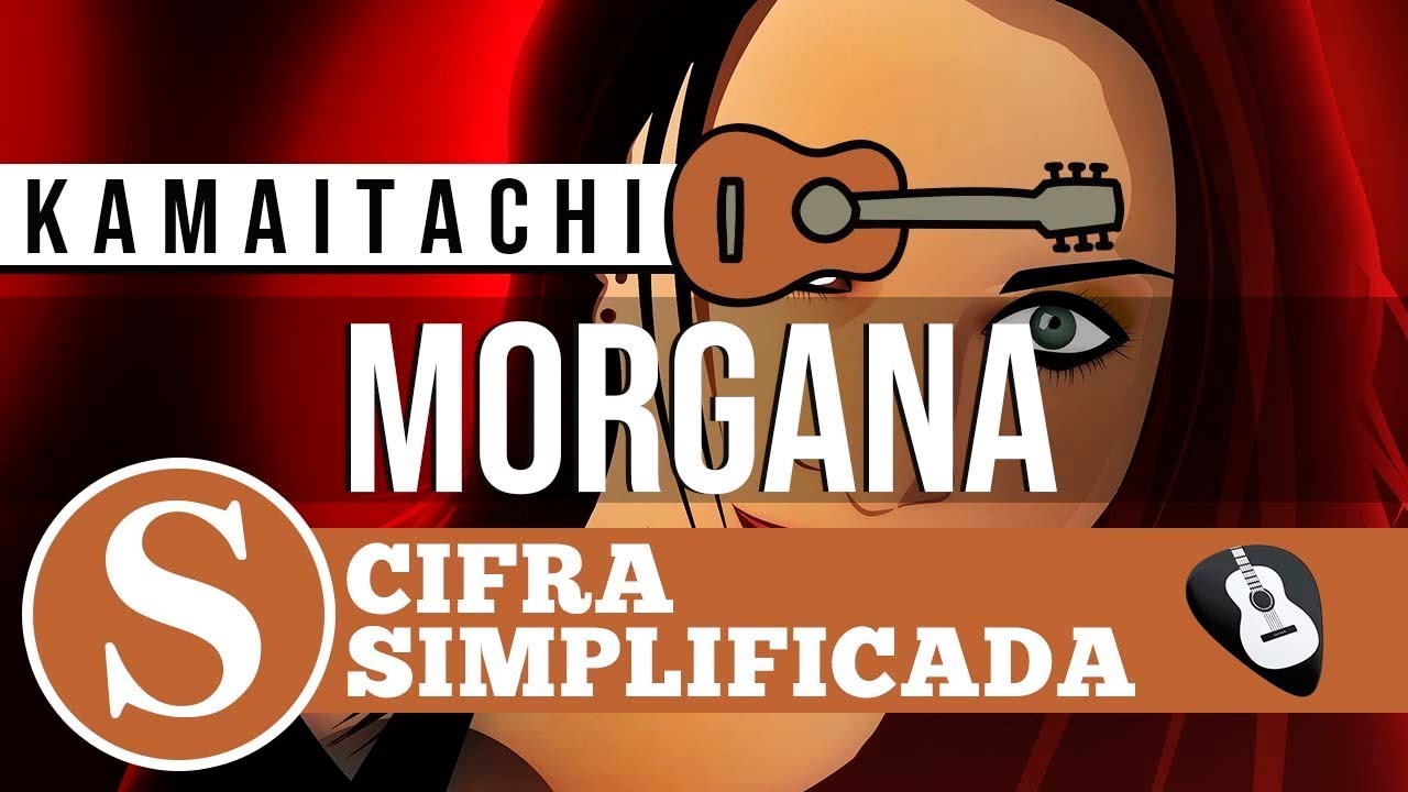 CIFRA MORGANA KAMAITACHI • PARA VIOLÃO • SEM PESTANA - ZAP(31)9 9244 8620 PARA AULAS ONLINE AO VIVO