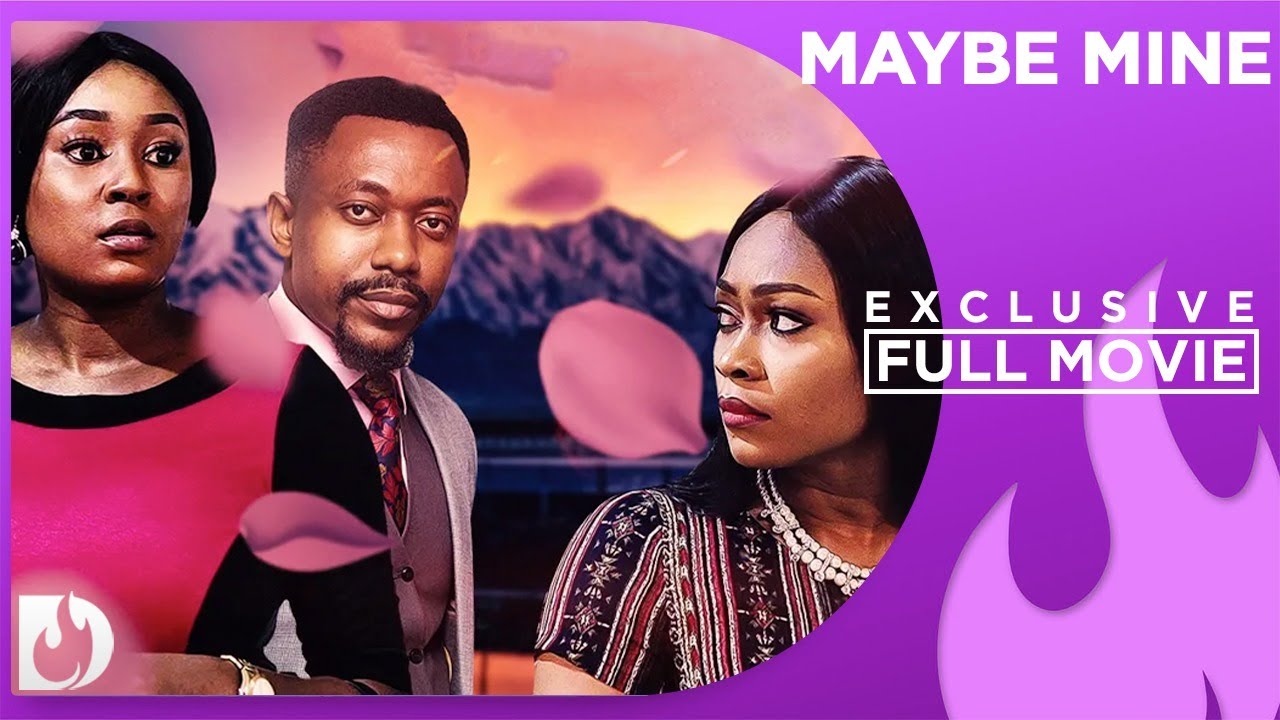 Maybe Mine - Exclusive Nollywood Passion Movie Full