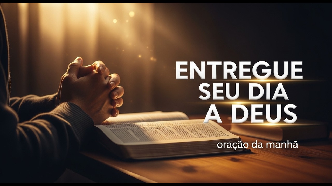 ORAÇÃO DA MANHÃ COM A PALAVRA DE DEUS | Entregue Seu Caminho ao Senhor