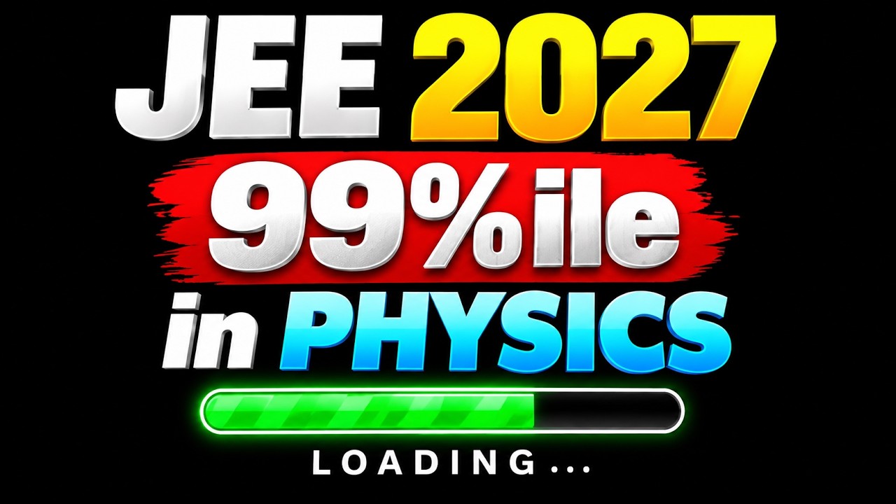 Now you can score 99%ile in Physics  in JEE 2027  II just solve these II