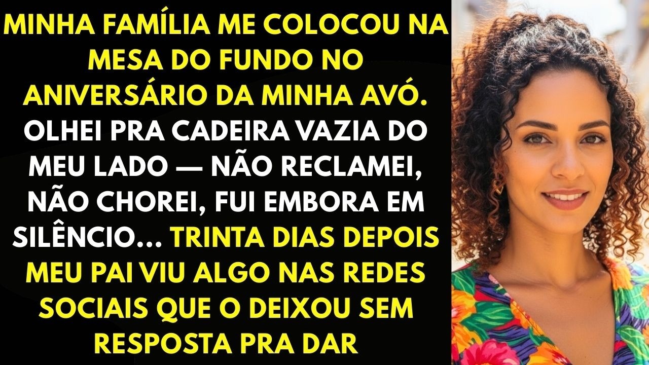 Meu Pai Me Mandou Sentar Na Mesa Do Fundo No Aniversário Da Minha Avó. Não Disse Nada, E Trinta...